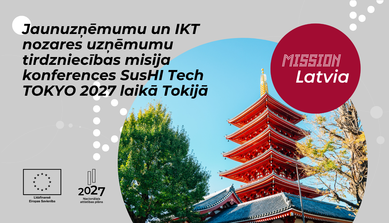 Ēka Japānā, Tokijā. ES, NAP un Mission Latvia logo. Tekstā "Jaunuzņēmumu un IKT nozares uzņēmumu tirdzniecības misija konferences SusHI Tech TOKYO 2027 laikā Tokijā".