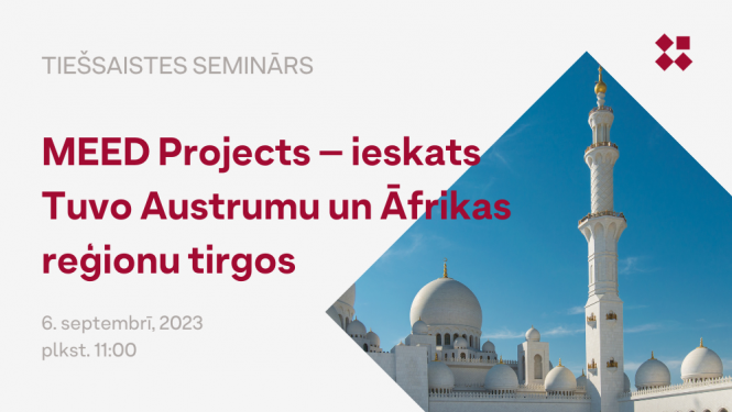 Tiešsaistes seminārs: MEED Projects – ieskats Tuvo Austrumu un Āfrikas reģionu tirgos