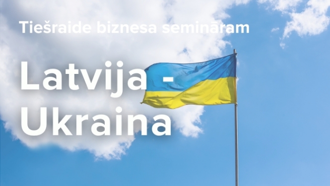 Tiešraide Latvijas-Ukrainas biznesa semināram