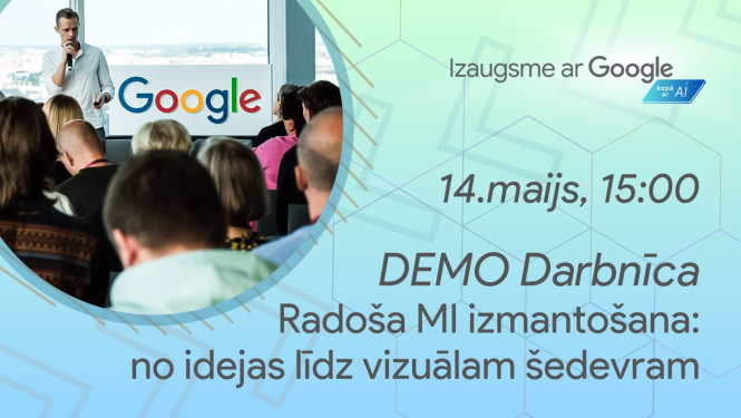 Izaugsme ar Google - DEMO darbnīca radoša MI izmantošanai: no idejas līdz vizuālam šedevram