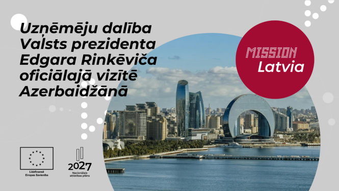 Uzņēmumi aicināti pieteikties dalībai Valsts prezidenta Edgara Rinkēviča oficiālajā vizītē Azerbaidžānā