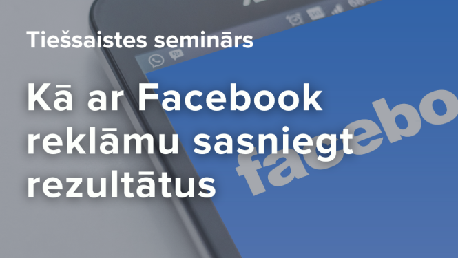 Seminārs: Kā ar Facebook reklāmu sasniegt rezultātus